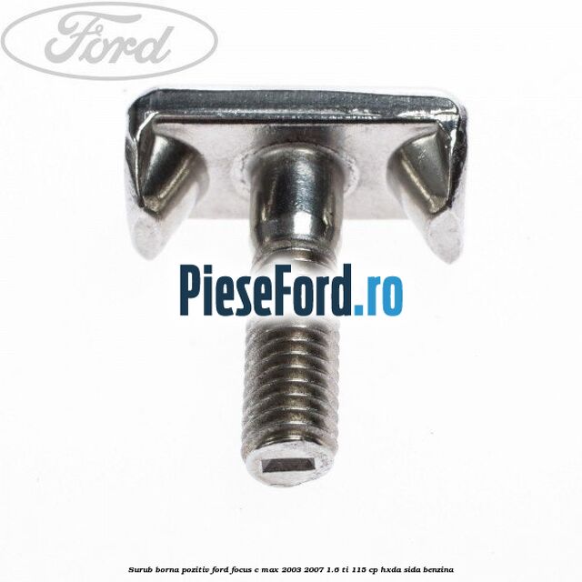 Surub borna pozitiv Ford Focus C-Max 2003-2007 1.6 Ti 115 cp HXDA, SIDA benzina