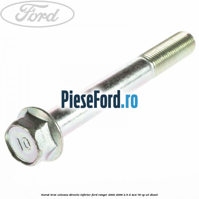 Surub brat coloana directie inferior Ford Ranger 2002-2006 2.5 D 4x4 78 cp Surub brat coloana directie inferior Ford Ranger 2002-2006 2.5 D 4x4 78 cp WL diesel
