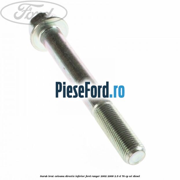 Surub brat coloana directie inferior Ford Ranger 2002-2006 2.5 D 78 cp Surub brat coloana directie inferior Ford Ranger 2002-2006 2.5 D 78 cp WL diesel