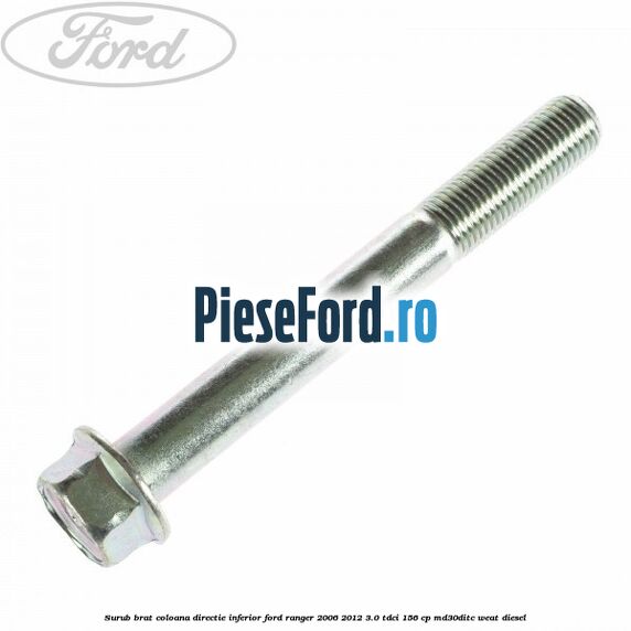 Surub brat coloana directie inferior Ford Ranger 2006-2012 3.0 TDCi 156 cp MD30DITC, WEAT diesel