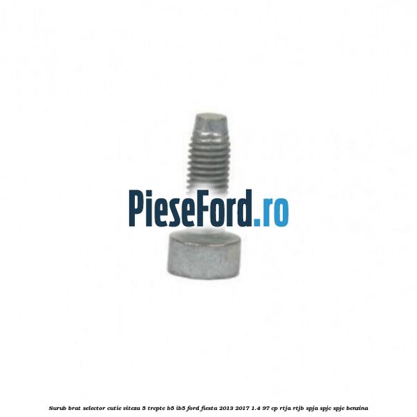 Surub brat selector cutie viteza 5 trepte B5/IB5 Ford Fiesta 2013-2017 1.4 97 cp RTJA, RTJB, SPJA, SPJC, SPJE benzina