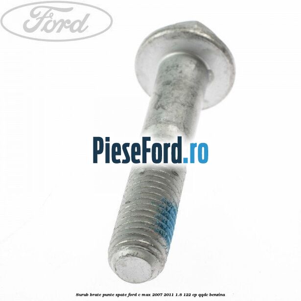 Surub brate punte spate Ford C-Max 2007-2011 1.8 122 cp QQDC benzina