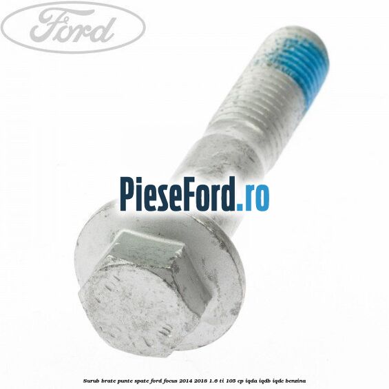 Surub brate punte spate Ford Focus 2014-2018 1.6 Ti 105 cp