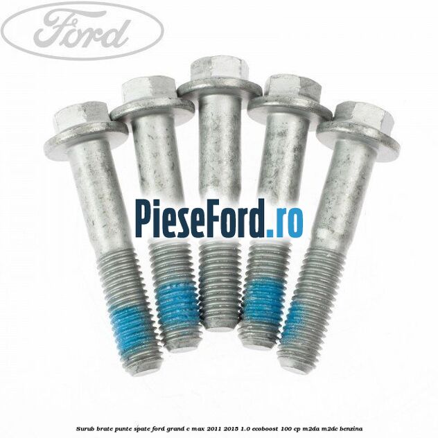 Surub brate punte spate Ford Grand C-Max 2011-2015 1.0 EcoBoost 100 cp M2DA, M2DC benzina
