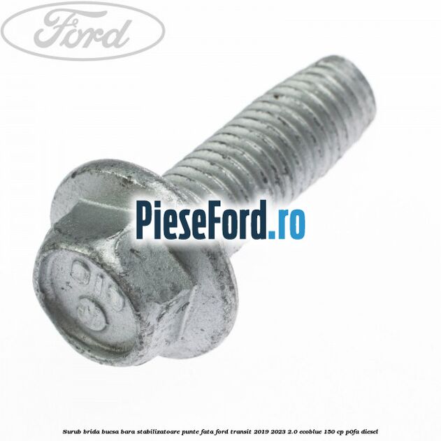 Surub brida bucsa bara stabilizatoare punte fata Ford Transit 2019-2023 2.0 EcoBlue 150 cp P0FA diesel