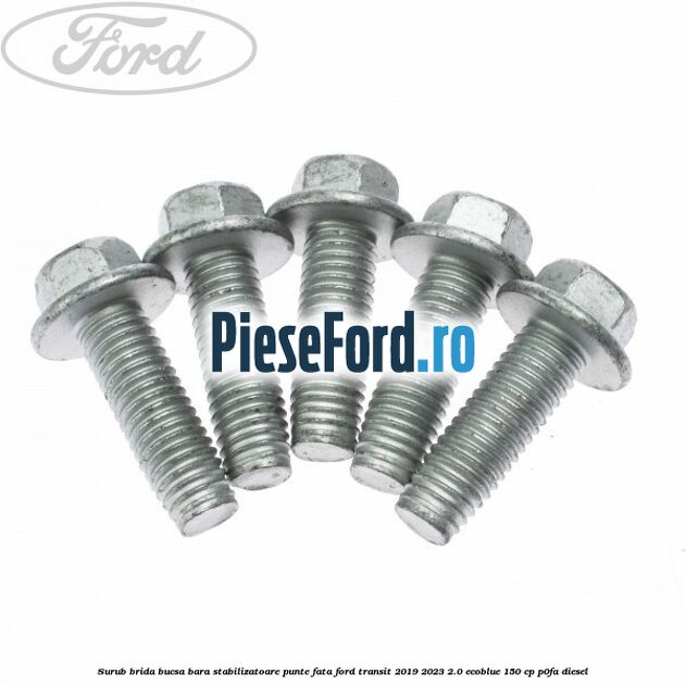 Surub brida bucsa bara stabilizatoare punte fata Ford Transit 2019-2023 2.0 EcoBlue 150 cp P0FA diesel