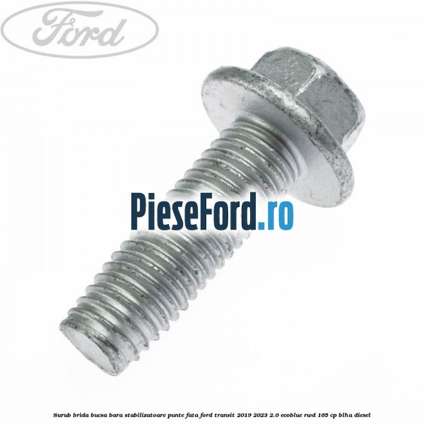 Surub brida bucsa bara stabilizatoare punte fata Ford Transit 2019-2023 2.0 EcoBlue RWD 165 cp BLHA diesel