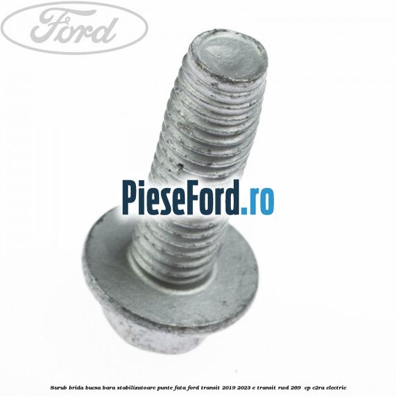 Surub brida bucsa bara stabilizatoare punte fata Ford Transit 2019-2023 E-TRANSIT RWD 269  cp C2RA electric