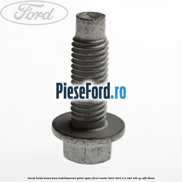 Surub brida bucsa bara stabilizatoare punte spate Ford Transit 2014-2018 2.2 TDCi 155 cp CVF5 diesel