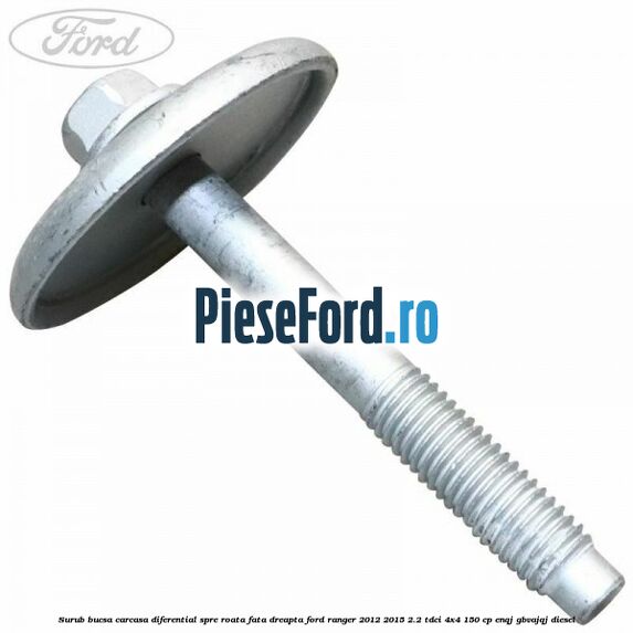 Surub bucsa carcasa diferential spre roata fata dreapta Ford Ranger 2012-2015 2.2 TDCi 4x4 150 cp ENQJ, GBVAJQJ diesel