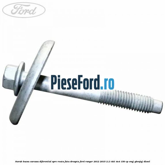 Surub bucsa carcasa diferential spre roata fata dreapta Ford Ranger 2012-2015 2.2 TDCi 4x4 150 cp Surub bucsa carcasa diferential spre roata fata dreapta Ford Ranger 2012-2015 2.2 TDCi 4x4 150 cp ENQJ, GBVAJQJ diesel