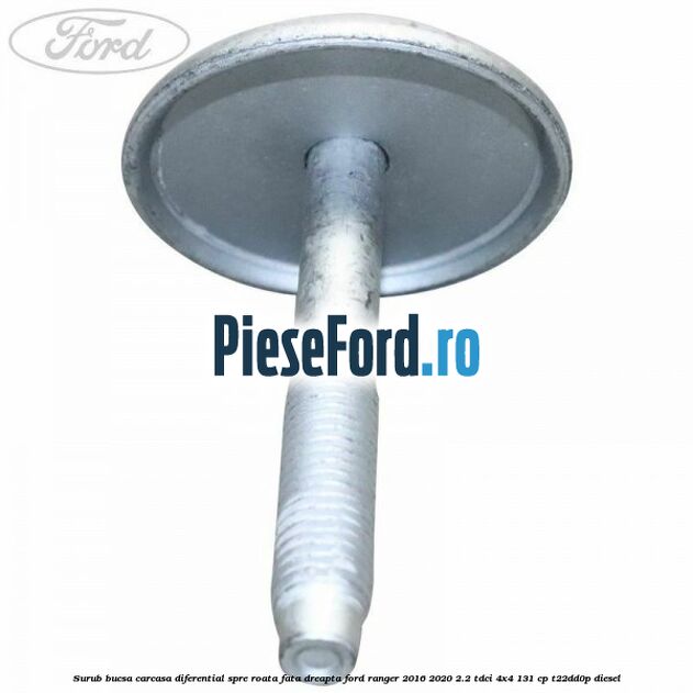 Surub bucsa carcasa diferential spre roata fata dreapta Ford Ranger 2016-2020 2.2 TDCi 4x4 131 cp T22DD0P diesel