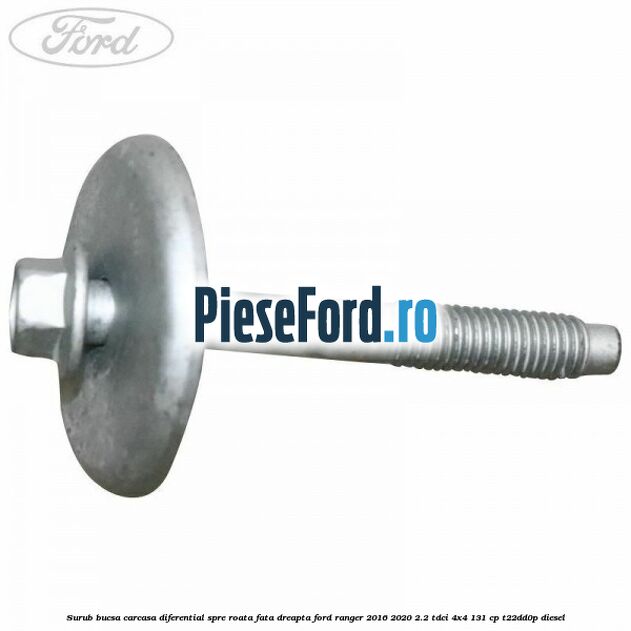 Surub bucsa carcasa diferential spre roata fata dreapta Ford Ranger 2016-2020 2.2 TDCi 4x4 131 cp T22DD0P diesel