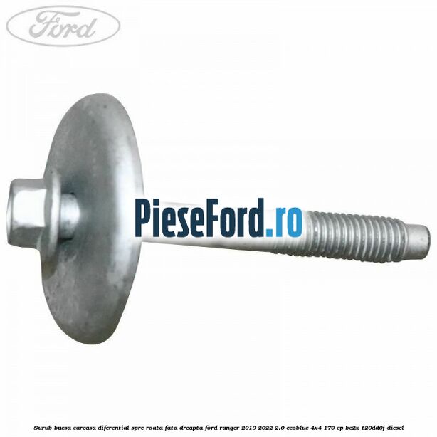 Surub bucsa carcasa diferential spre roata fata dreapta Ford Ranger 2019-2022 2.0 EcoBlue 4x4 170 cp BC2X, T20DD0J diesel