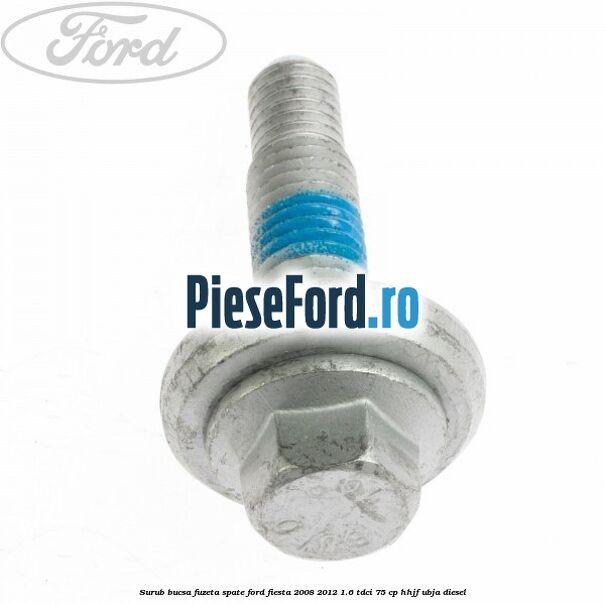 Surub bucsa fuzeta spate Ford Fiesta 2008-2012 1.6 TDCi 75 cp HHJF, UBJA diesel