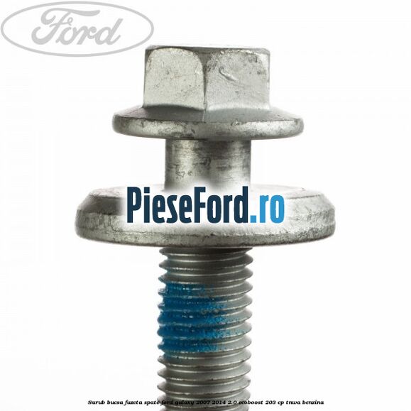 Surub bucsa fuzeta spate Ford Galaxy 2007-2014 2.0 EcoBoost 203 cp Surub bucsa fuzeta spate Ford Galaxy 2007-2014 2.0 EcoBoost 203 cp TNWA benzina