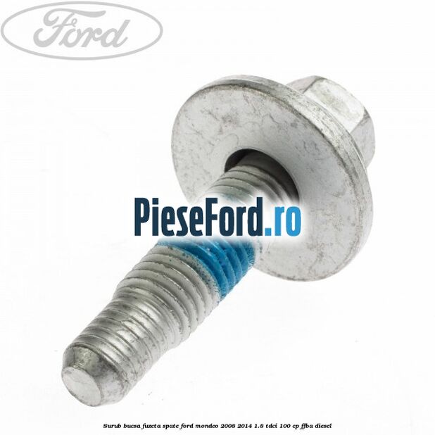 Surub bucsa fuzeta spate Ford Mondeo 2008-2014 1.8 TDCi 100 cp FFBA diesel