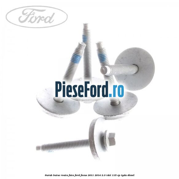 Surub butuc roata fata Ford Focus 2011-2014 2.0 TDCi 115 cp TYDA diesel