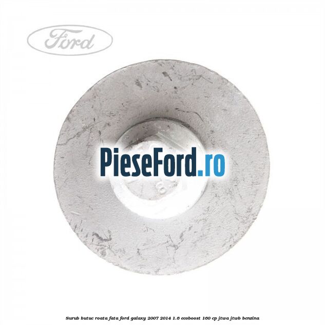 Surub butuc roata fata Ford Galaxy 2007-2014 1.6 EcoBoost 160 cp JTWA, JTWB benzina