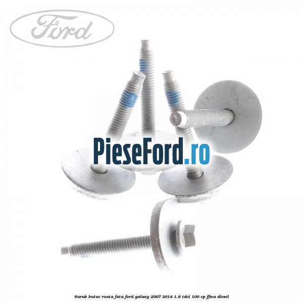 Surub butuc roata fata Ford Galaxy 2007-2014 1.8 TDCi 100 cp FFWA diesel