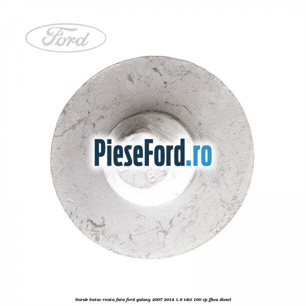 Surub butuc roata fata Ford Galaxy 2007-2014 1.8 TDCi 100 cp FFWA diesel