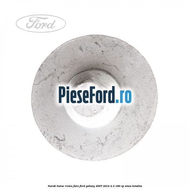 Surub butuc roata fata Ford Galaxy 2007-2014 2.3 160 cp SEWA benzina