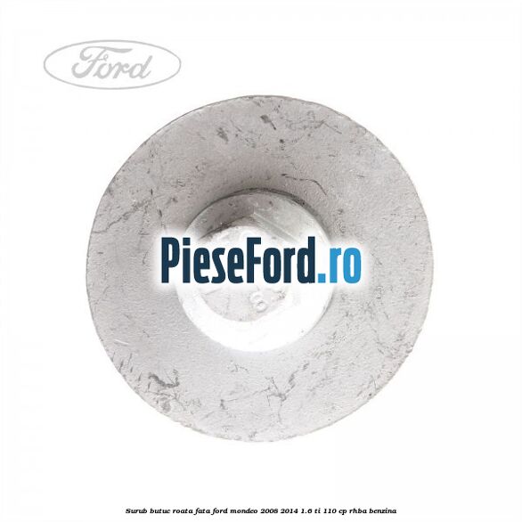 Surub butuc roata fata Ford Mondeo 2008-2014 1.6 Ti 110 cp RHBA benzina
