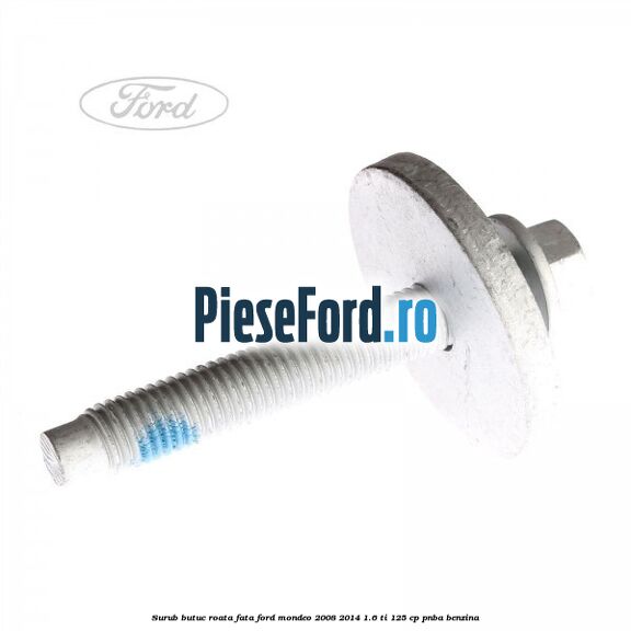 Surub butuc roata fata Ford Mondeo 2008-2014 1.6 Ti 125 cp PNBA benzina