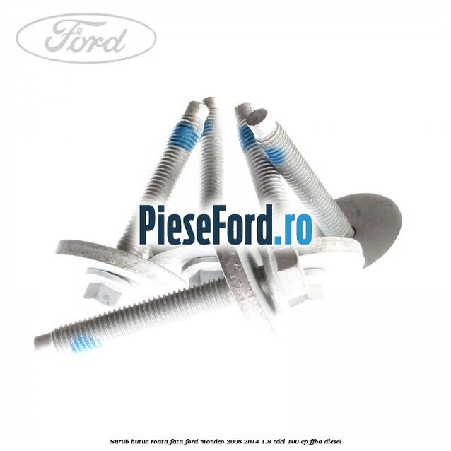 Surub butuc roata fata Ford Mondeo 2008-2014 1.8 TDCi 100 cp Surub butuc roata fata Ford Mondeo 2008-2014 1.8 TDCi 100 cp FFBA diesel