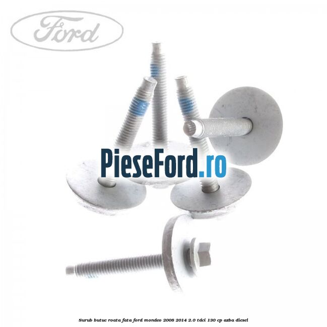 Surub butuc roata fata Ford Mondeo 2008-2014 2.0 TDCi 130 cp AZBA diesel