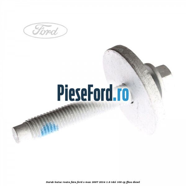Surub butuc roata fata Ford S-Max 2007-2014 1.8 TDCi 100 cp FFWA diesel