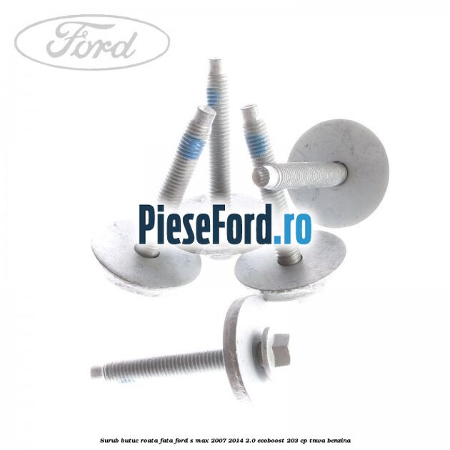 Surub butuc roata fata Ford S-Max 2007-2014 2.0 EcoBoost 203 cp TNWA benzina