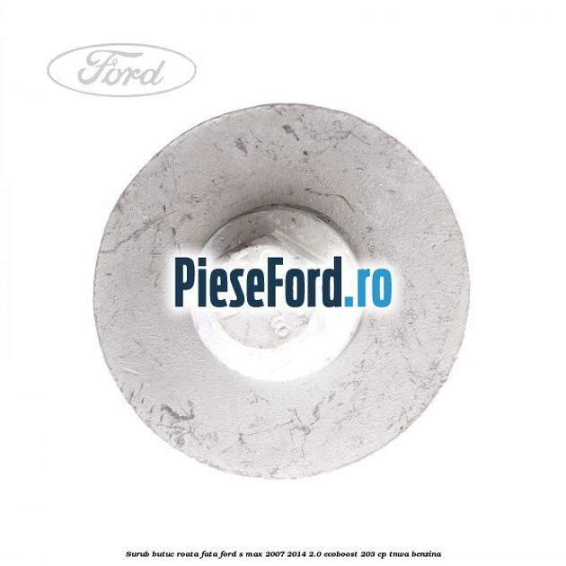 Surub butuc roata fata Ford S-Max 2007-2014 2.0 EcoBoost 203 cp TNWA benzina