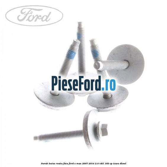 Surub butuc roata fata Ford S-Max 2007-2014 2.0 TDCi 163 cp Surub butuc roata fata Ford S-Max 2007-2014 2.0 TDCi 163 cp TXWA diesel