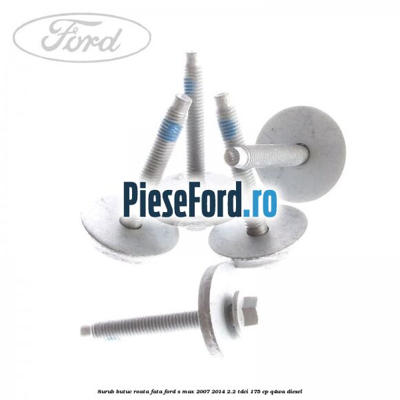 Surub butuc roata fata Ford S-Max 2007-2014 2.2 TDCi 175 cp Q4WA diesel