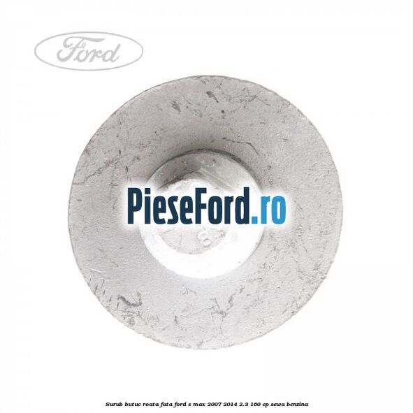 Surub butuc roata fata Ford S-Max 2007-2014 2.3 160 cp SEWA benzina