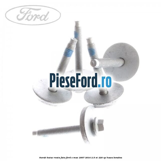 Surub butuc roata fata Ford S-Max 2007-2014 2.5 ST 220 cp HUWA benzina