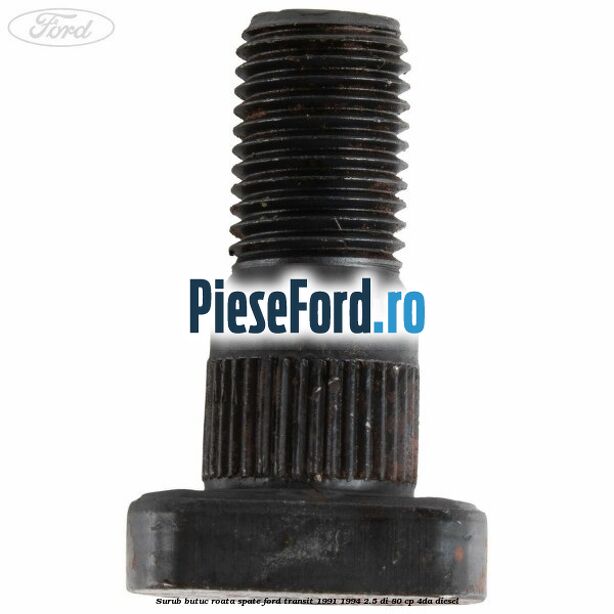 Surub butuc roata spate Ford Transit 1991-1994 2.5 DI 80 cp 4DA diesel