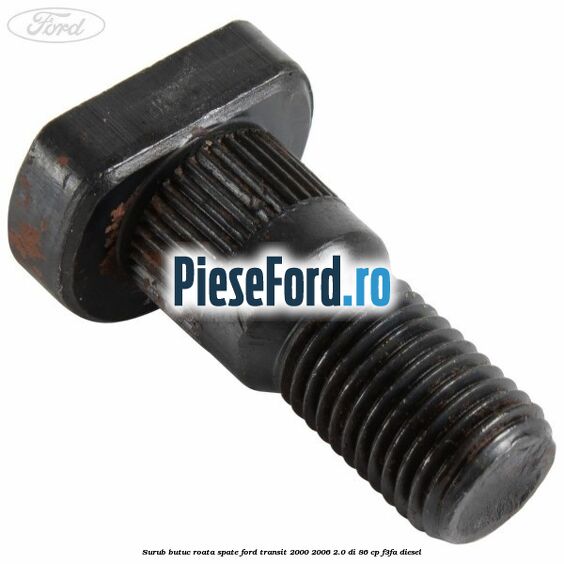 Surub butuc roata spate Ford Transit 2000-2006 2.0 DI 86 cp F3FA diesel