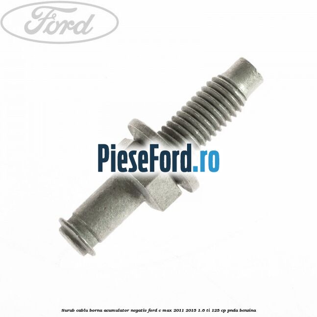 Surub cablu borna acumulator negativ Ford C-Max 2011-2015 1.6 Ti 125 cp PNDA benzina