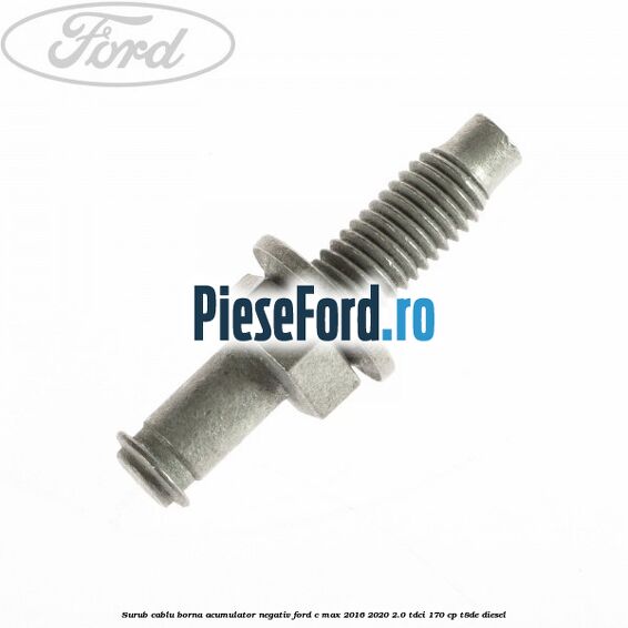 Surub cablu borna acumulator negativ Ford C-Max 2016-2020 2.0 TDCi 170 cp T8DE diesel