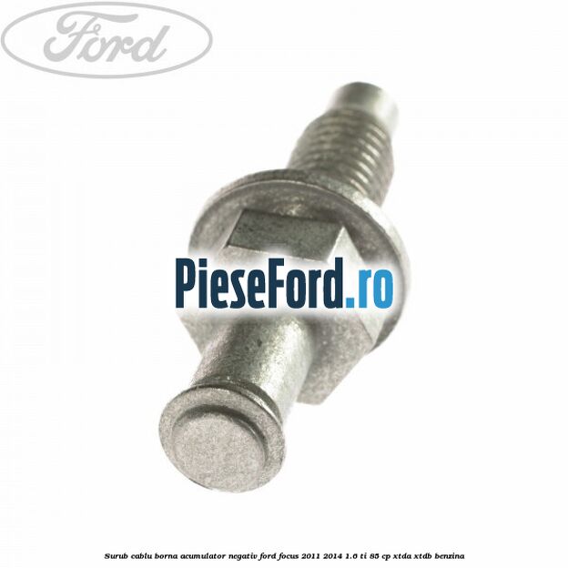 Surub cablu borna acumulator negativ Ford Focus 2011-2014 1.6 Ti 85 cp XTDA, XTDB benzina