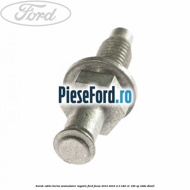 Surub cablu borna acumulator negativ Ford Focus 2014-2018 2.0 TDCi ST 185 cp T8DA diesel
