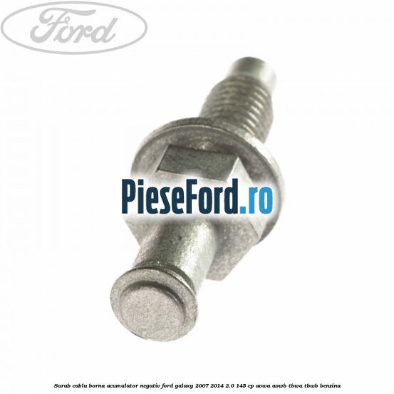 Surub cablu borna acumulator negativ Ford Galaxy 2007-2014 2.0 145 cp AOWA, AOWB, TBWA, TBWB benzina