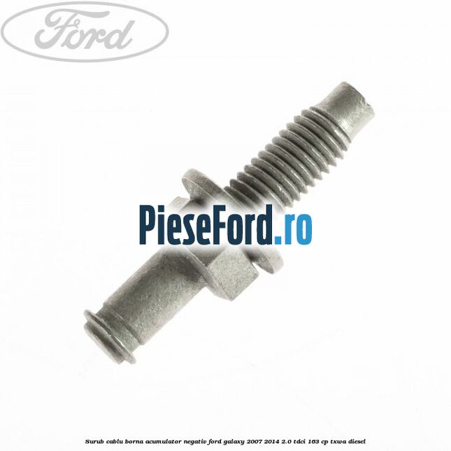 Surub cablu borna acumulator negativ Ford Galaxy 2007-2014 2.0 TDCi 163 cp TXWA diesel