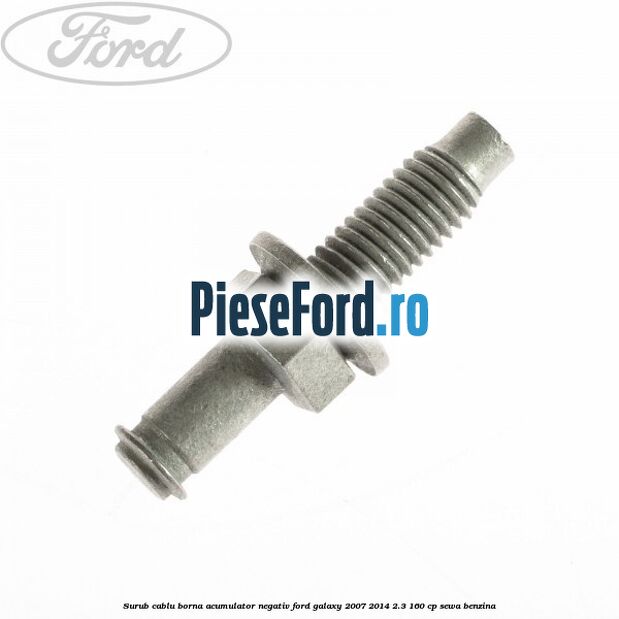 Surub cablu borna acumulator negativ Ford Galaxy 2007-2014 2.3 160 cp SEWA benzina