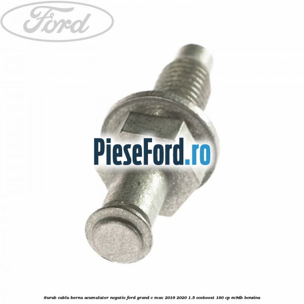 Surub cablu borna acumulator negativ Ford Grand C-Max 2016-2020 1.5 EcoBoost 180 cp Surub cablu borna acumulator negativ Ford Grand C-Max 2016-2020 1.5 EcoBoost 180 cp M9DB benzina