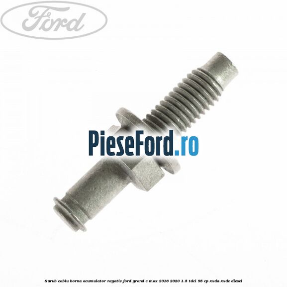 Surub cablu borna acumulator negativ Ford Grand C-Max 2016-2020 1.5 TDCi 95 cp XXDA, XXDC diesel