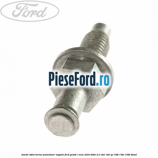 Surub cablu borna acumulator negativ Ford Grand C-Max 2016-2020 2.0 TDCi 150 cp T7DB, T7DC, T7DD diesel