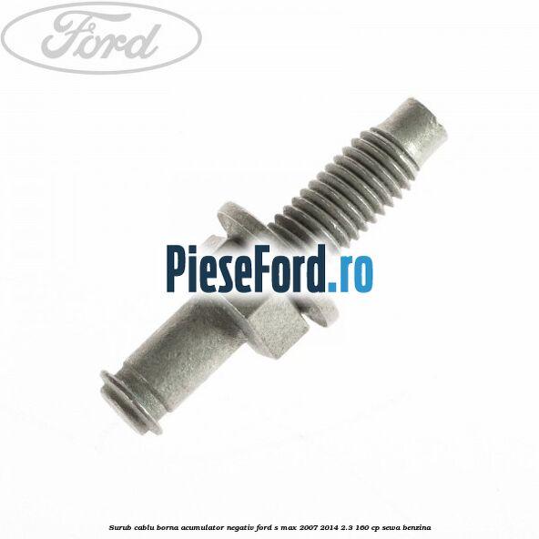 Surub cablu borna acumulator negativ Ford S-Max 2007-2014 2.3 160 cp SEWA benzina